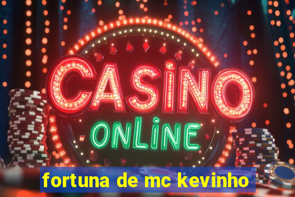 fortuna de mc kevinho